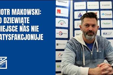 Piotr Makowski: Na pewno chcielibyśmy być dużo wyżej w tabeli Tauron Ligi