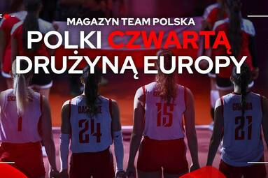 POLKI CZWARTĄ DRUŻYNĄ EUROPY | Magazyn Team Polska 🇵🇱